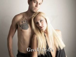 GiveUpToUs