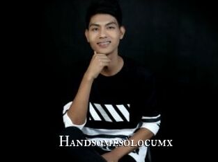 Handsomesolocumx