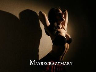 Maybecrazymary