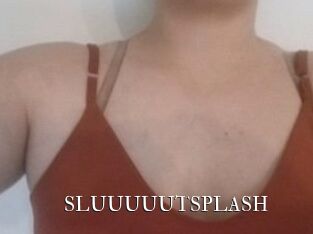 SLUUUUUTSPLASH